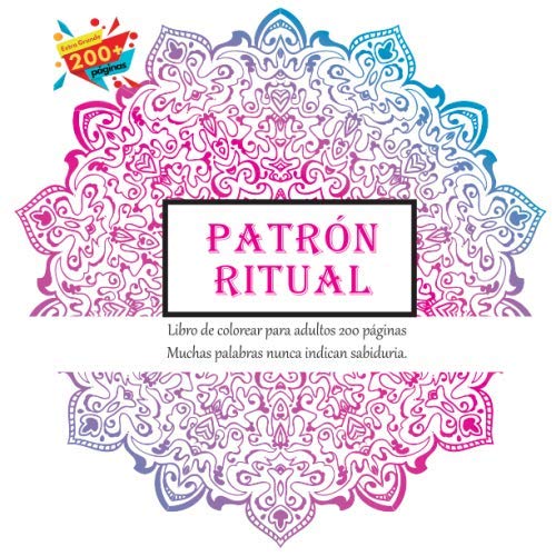 Patrón ritual Libro de colorear para adultos 200 páginas - Muchas palabras nunca indican sabiduria. (Mandala)