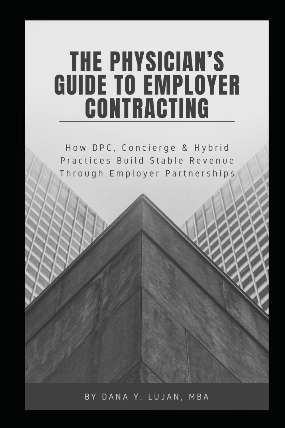The Physician's Guide to Employer Contracting: How DPC, Concierge, & Hybrid Practices Build Stable Revenue Through Employer Partnerships