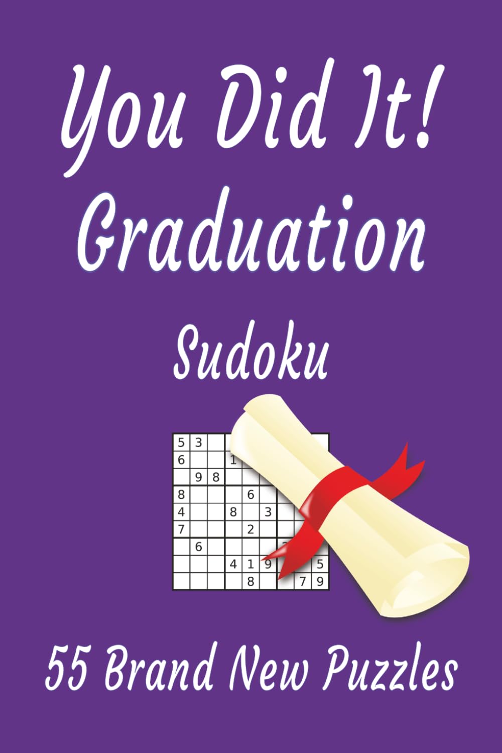 You Did It! Graduation Sudoku: 55 Brand New Puzzles