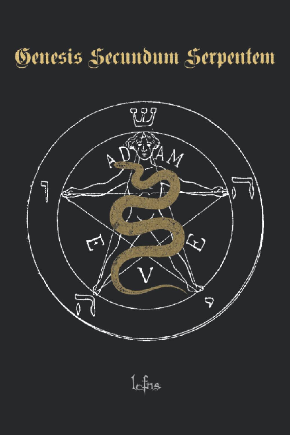 Genesis Secundum Serpentem (The Satanic Apocrypha)