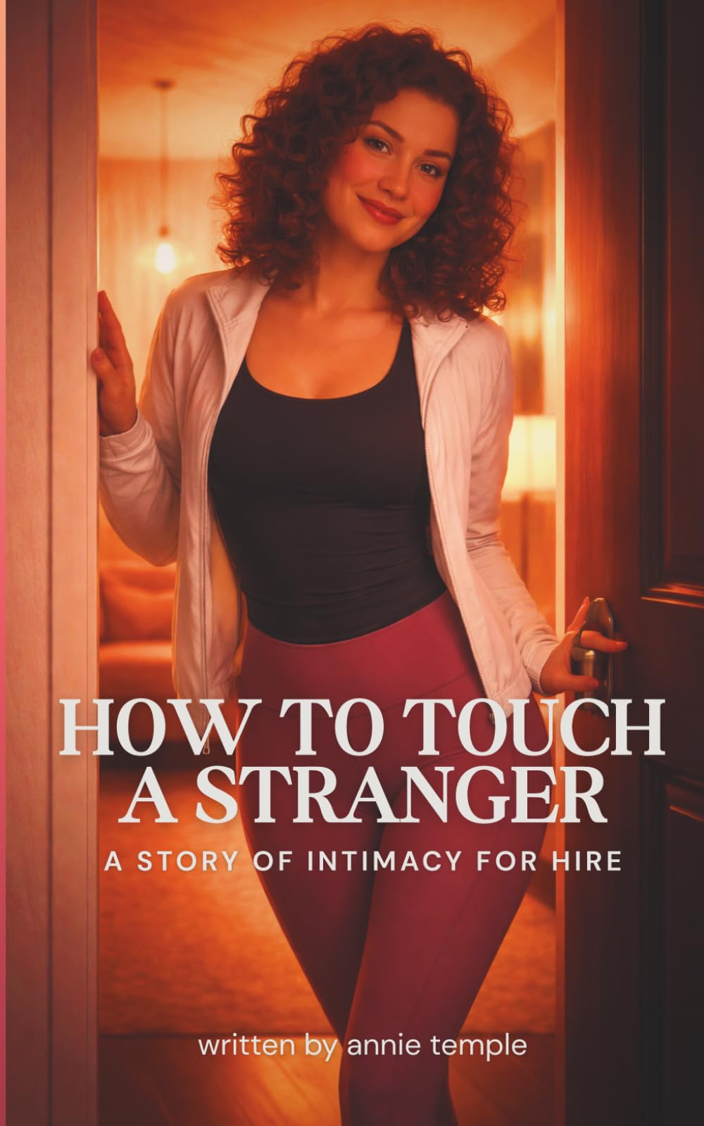 How to Touch A Stranger: A story of intimacy for hire