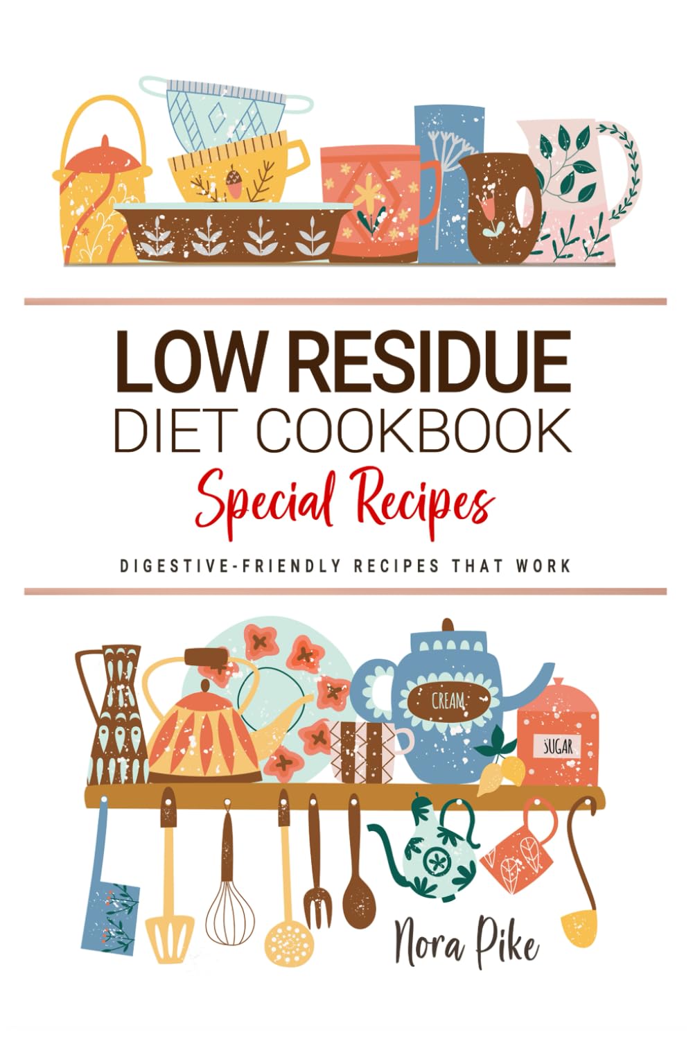 Low Residue Diet Cookbook: Digestive-Friendly Recipes That Work . Gentle Meals for Soothing Relief and Everyday Comfort