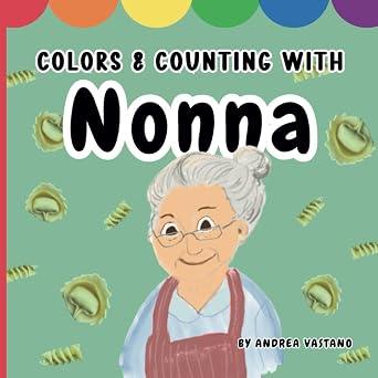 Colors & Counting with Nonna Learn numbers and colors in English & Italian through Nonna's favorite things and heritage, Gift for Nonna and Grandbabies Learning and Exploring with Nonno and Nonna