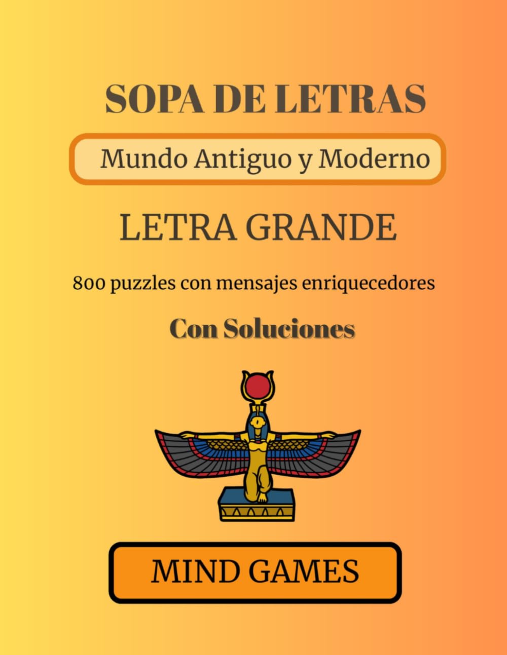Sopa de Letras Mundo Antiguo y Moderno Letra Grande: Descubre 800 Palabras | Cultura, Conocimiento y Diversion para Todas las Edades (MIND GAMES: CULTURA Y CONOCIMIENTO EN CADA LETRA)