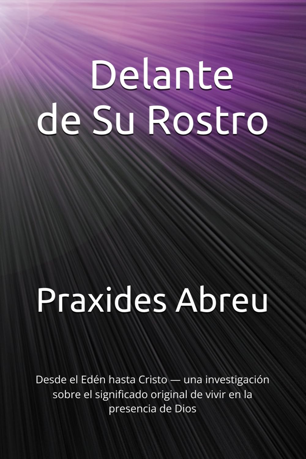 Delante de Su Rostro: Desde el Edén hasta Cristo — una investigación sobre el significado original de vivir en la presencia de Dios (Vida en Cristo: De la Unión a la Plenitud)