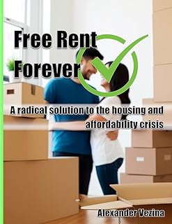 Free Rent Forever: A radical solution to the housing and affordability crisis