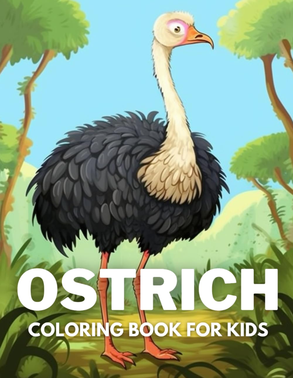 Ostrich Coloring Book For Kids: +40 Fun And Easy Drawings Of Cute Ostrich To Color For Kids, Boys And Girls Who Love Ostrich, Stressrelief Relaxing