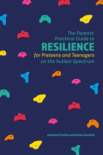 Parents' Practical Guide to Resilience for Preteens and Teenagers on the: Autism Spectrum