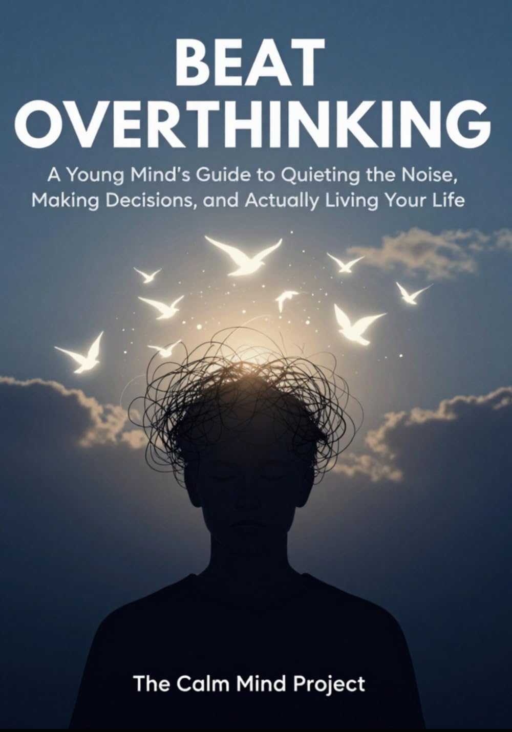 Beat Overthinking | Kill your Anxiety: A Practical Guide for Young Adults to Quiet Mental Noise, Make Decisions, and Trust Yourself Again