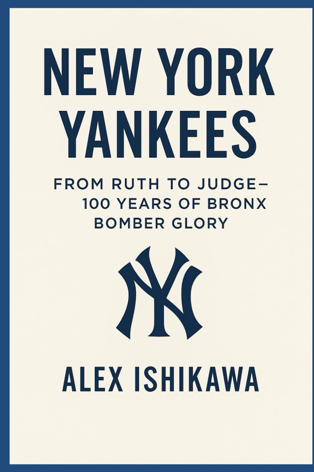 New York Yankees: From Ruth to Judge – 100 Years of Bronx Bomber Glory
