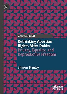 Rethinking Abortion Rights After Dobbs: Privacy, Equality, and Reproductive Freedom