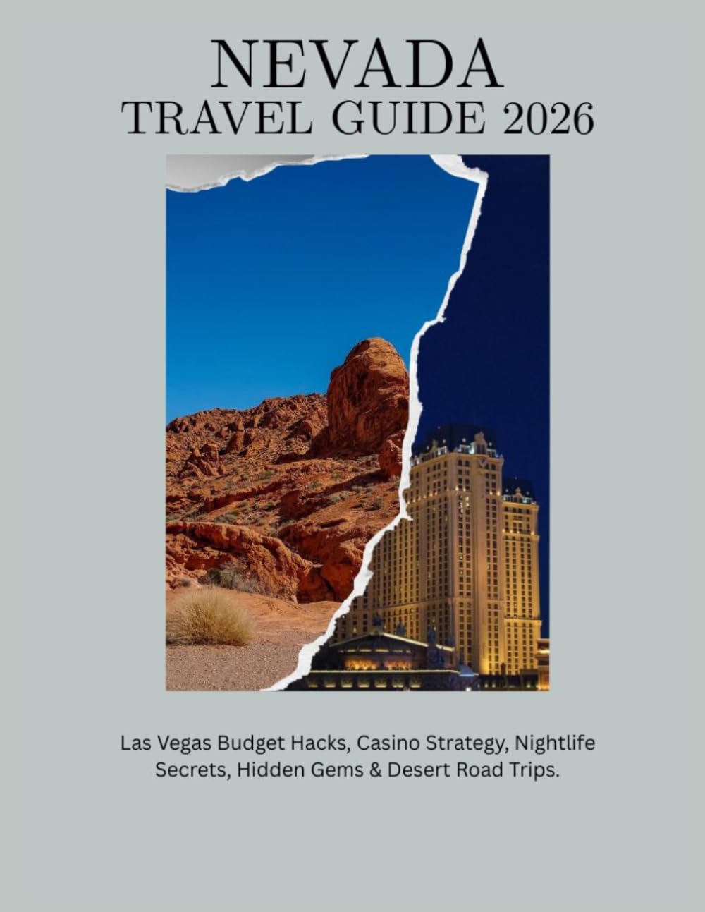 NEVADA TRAVEL GUIDE 2026: Las Vegas Budget Hacks, Casino Strategy, Nightlife Secrets, Hidden Gems & Desert Road Trips.