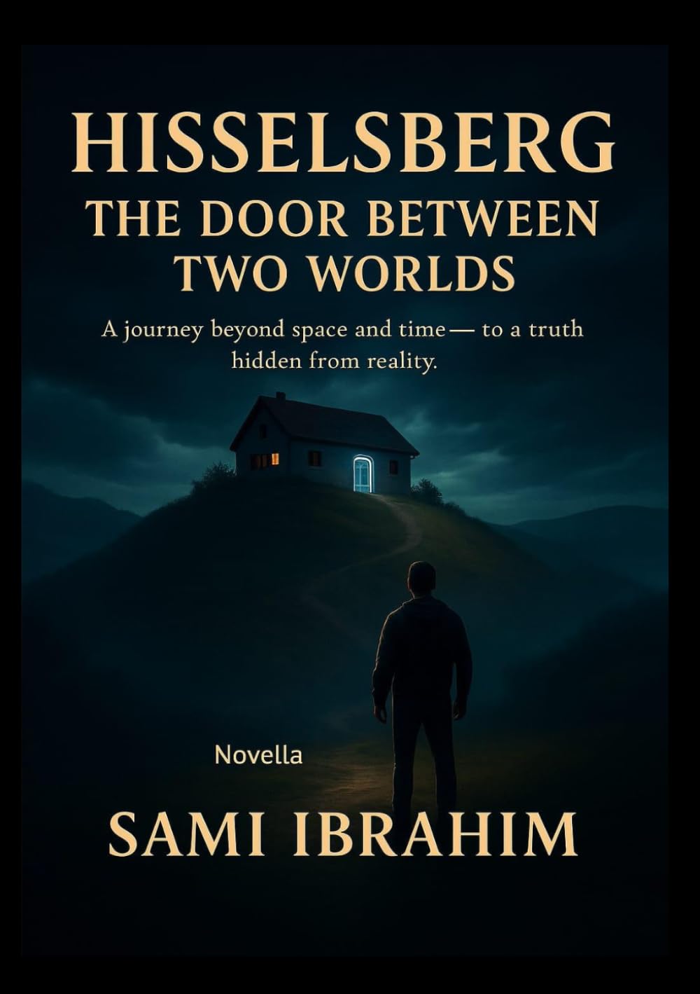 Hisselsberg – The Door Between Two Worlds: A journey beyond space and time — to a truth hidden from reality
