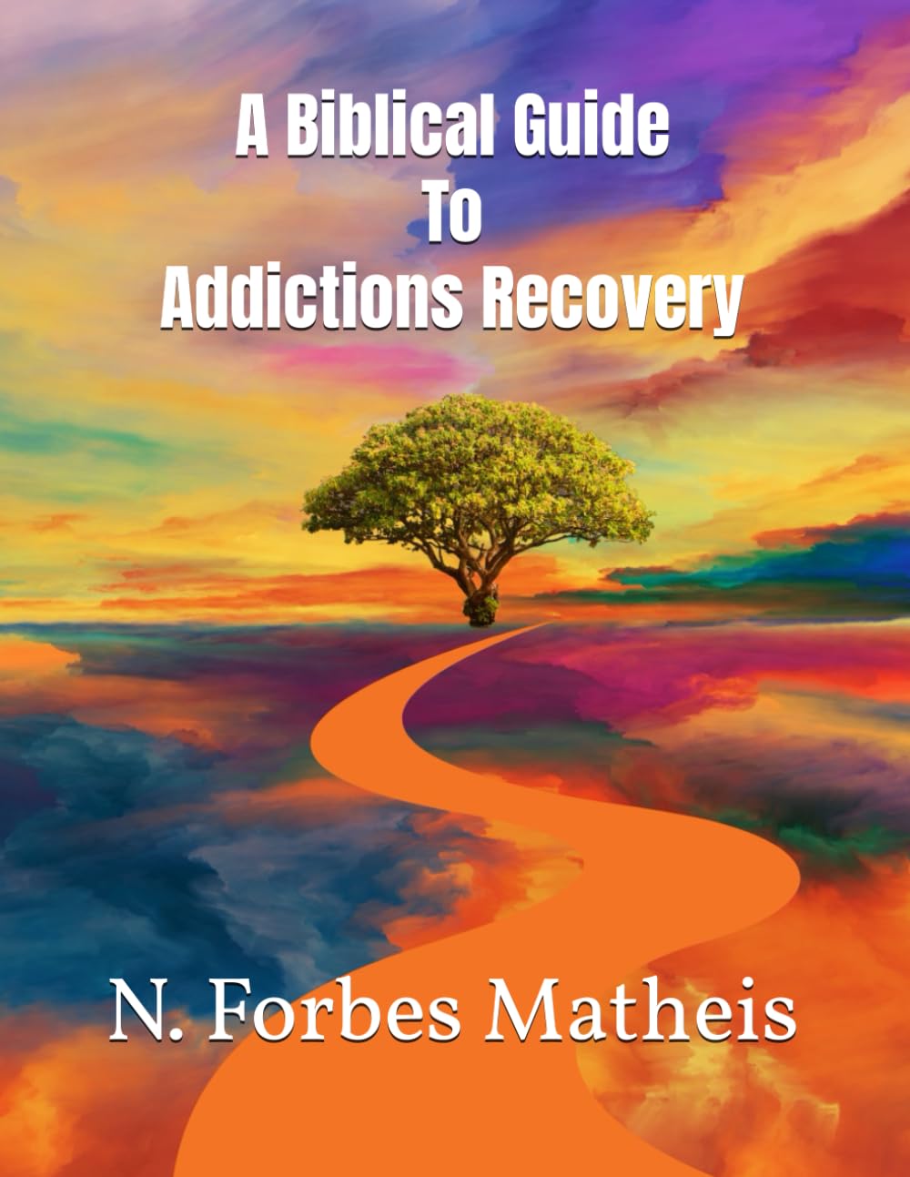 A Biblical Guide to Addictions Recovery