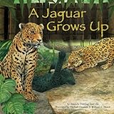 A Jaguar Grows Up (Wild Animals)