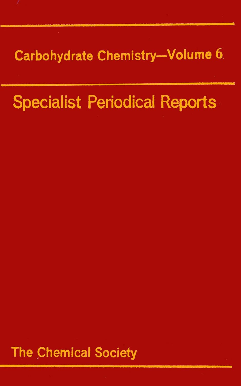 Carbohydrate Chemistry: Volume 6 (Specialist Periodical Reports - Carbohydrate Chemistry, Volume 6)      1st Edition