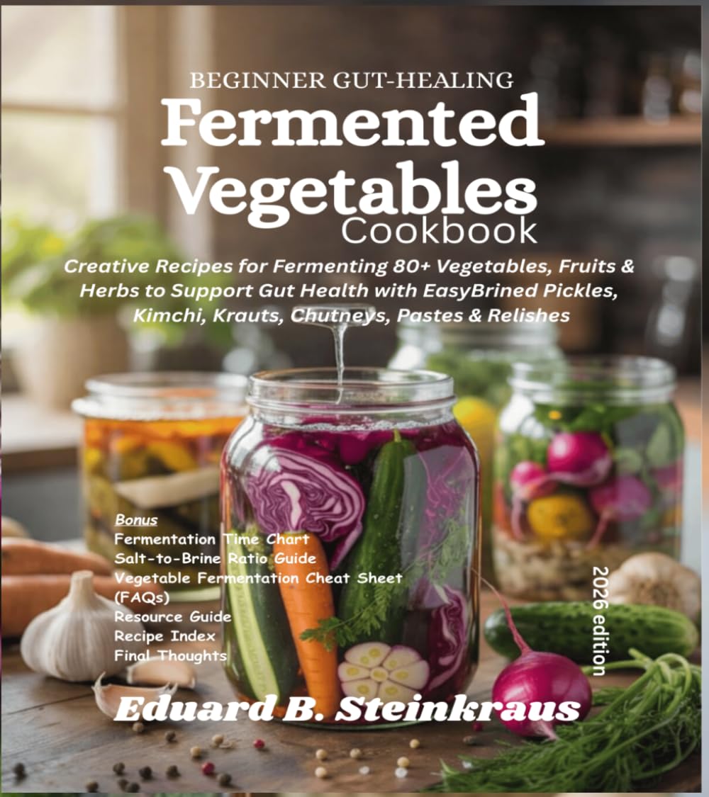 Beginner Gut-Healing Fermented Vegetables Cookbook: Creative Recipes for Fermenting 80+ Vegetables, Fruits & Herbs to Support Gut Health with Easy ... Kimchi, Krauts, Chutneys, Pastes & Relishes
