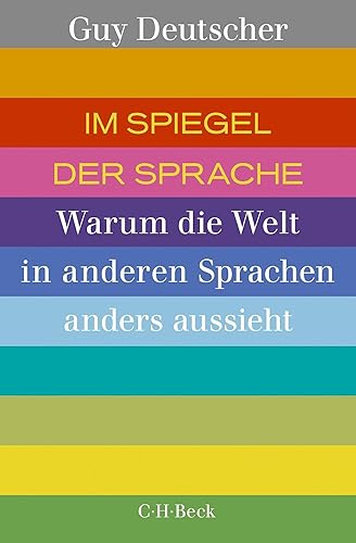 Im Spiegel der Sprache: Warum die Welt in anderen Sprachen anders aussieht (Beck Paperback)