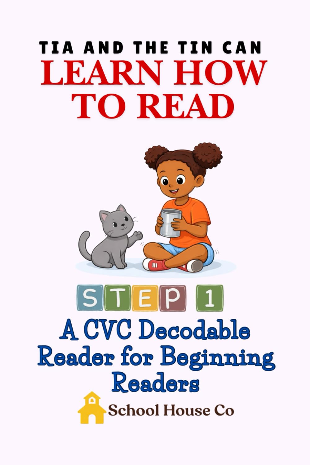 Tia and the Tin Can - Learn to Read - Step 1: A CVC Decodable Reader for Beginning Readers, Kindergarten Phonics