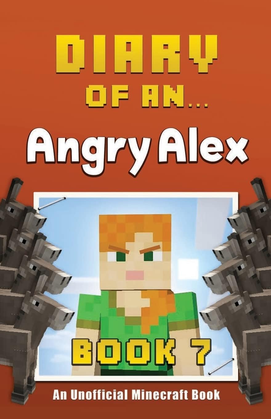 Diary of an Angry Alex: Book 7 [An Unofficial Minecraft Book] Paperback – December 15, 2015