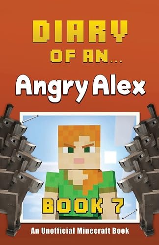 Diary of an Angry Alex: Book 7 [An Unofficial Minecraft Book]