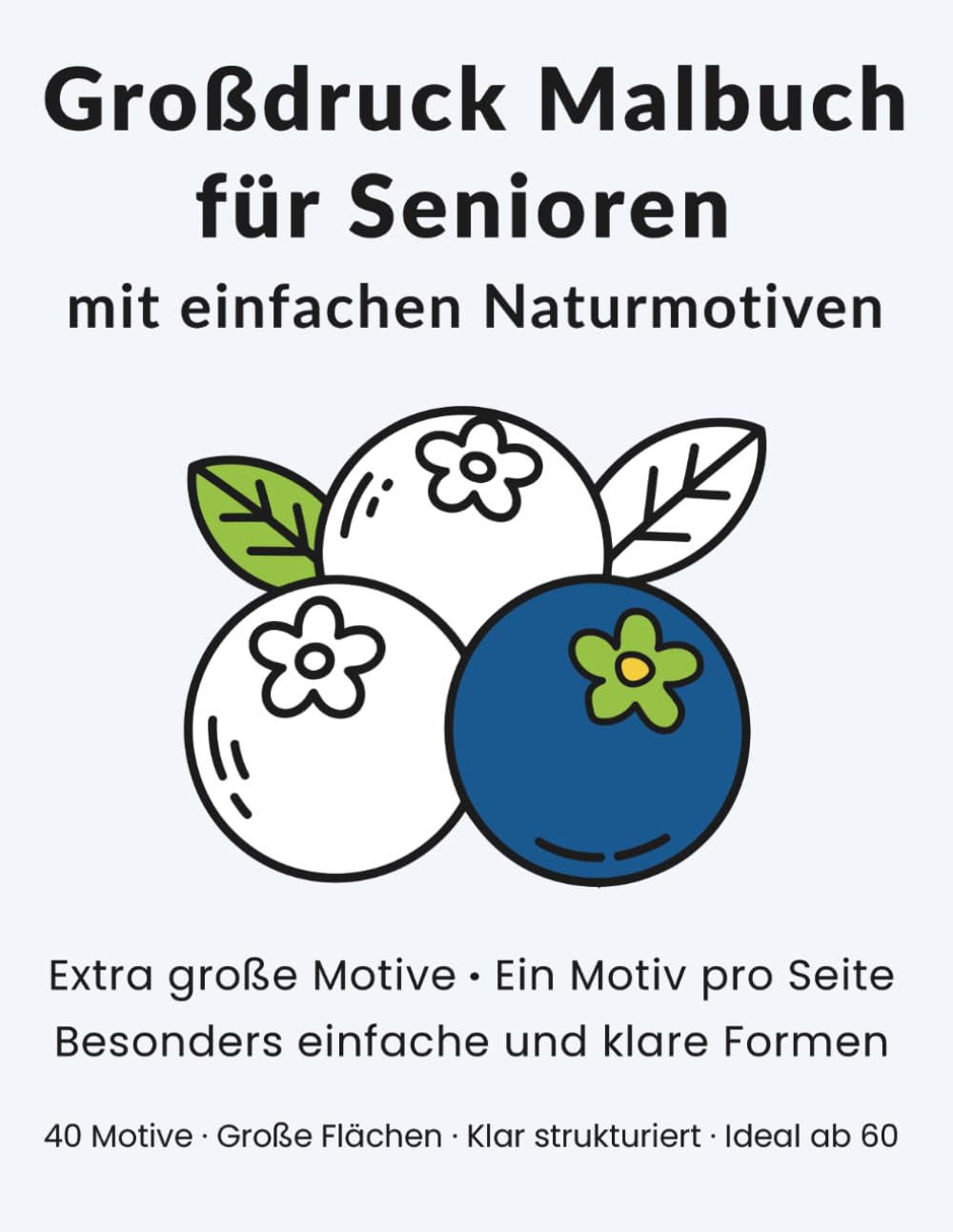 Großdruck Malbuch für Senioren mit einfachen Naturmotiven: Blätter und Beeren, Ein Motiv pro Seite, Extra große und klare Formen (Großdruck Malbücher von Hyacinth Meadow)