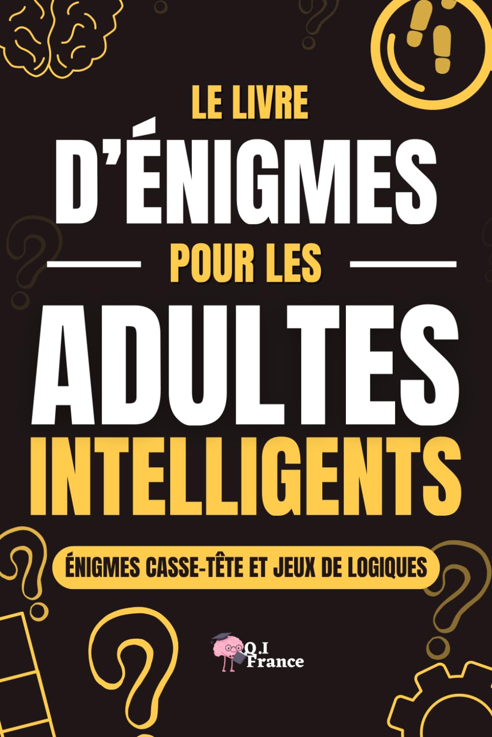 Le livre d'énigmes pour les adultes intelligents: Livre d'énigmes, casse-tête, activité pour adultes, seniors, ados, idéal en cadeau pour homme, femme