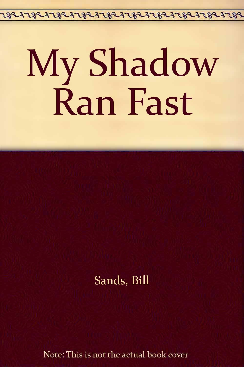 My Shadow Ran Fast: Bill Sands: Amazon.com: Books
