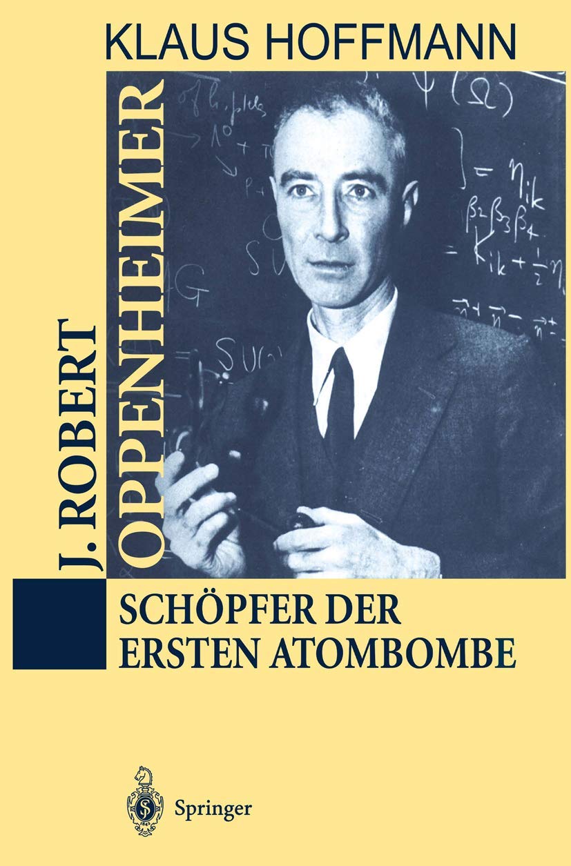 J. Robert Oppenheimer: Schopfer der ersten Atombombe (German Edition)