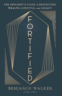 Fortified: The Affluent’s Guide to Protecting Wealth, Lifestyle, and Legacy