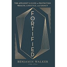 Fortified The Affluents Guide to Protecting Wealth, Lifestyle, and Legacy