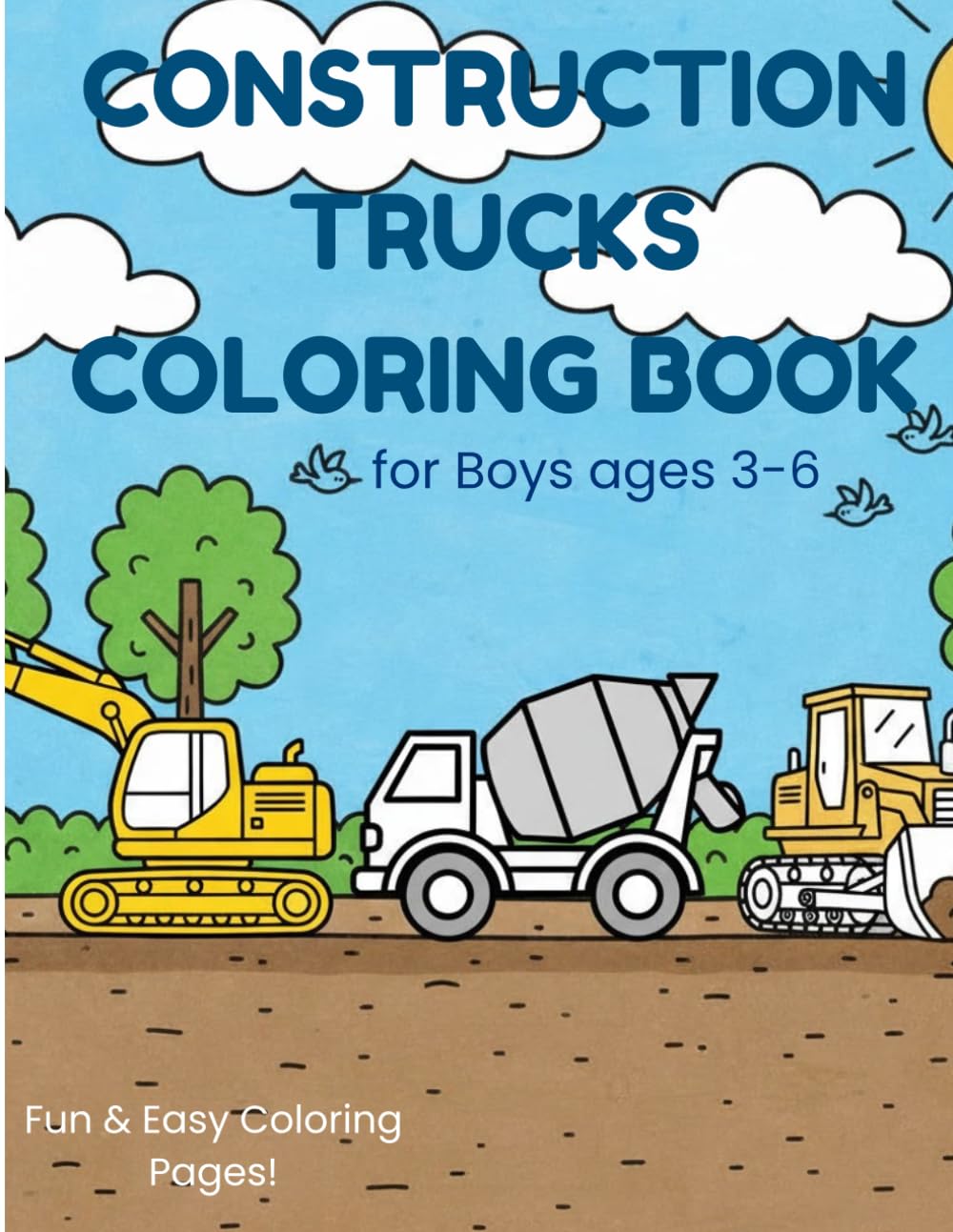 Construction Trucks Coloring Book: Fun & Easy Coloring Pages For Kids Ages 3-6