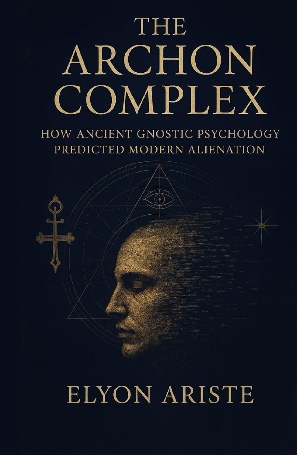 The Archon Complex: How Ancient Gnostic Psychology Predicted Modern Alienation      Hardcover – October 4, 2025