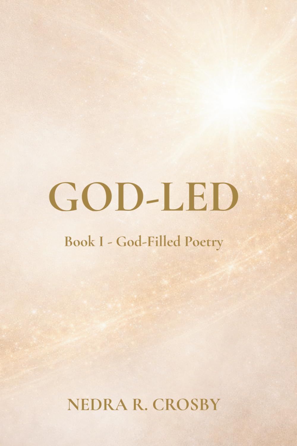 GOD-LED: Book I: God-Filled Poetry (GOD-LED Volume:1)