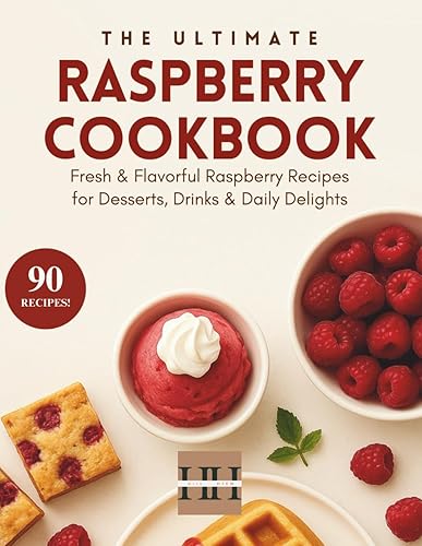 Raspberry Cookbook: Raspberry Radiance: 90 Recipes to Savor the Nostalgic