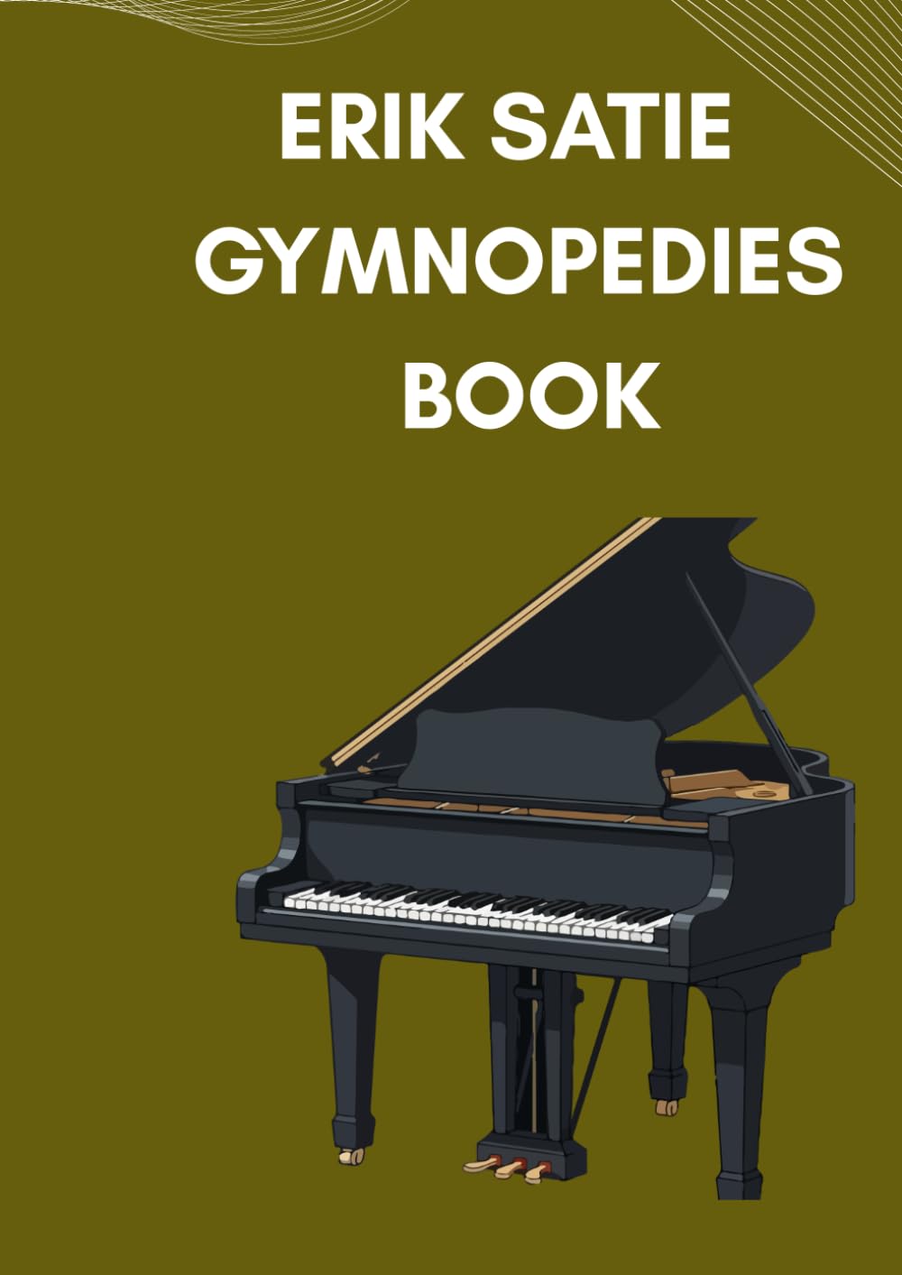erik satie gymnopedies book: Selection of famous Erik Satie solo arranged for beginners and intermediate piano players