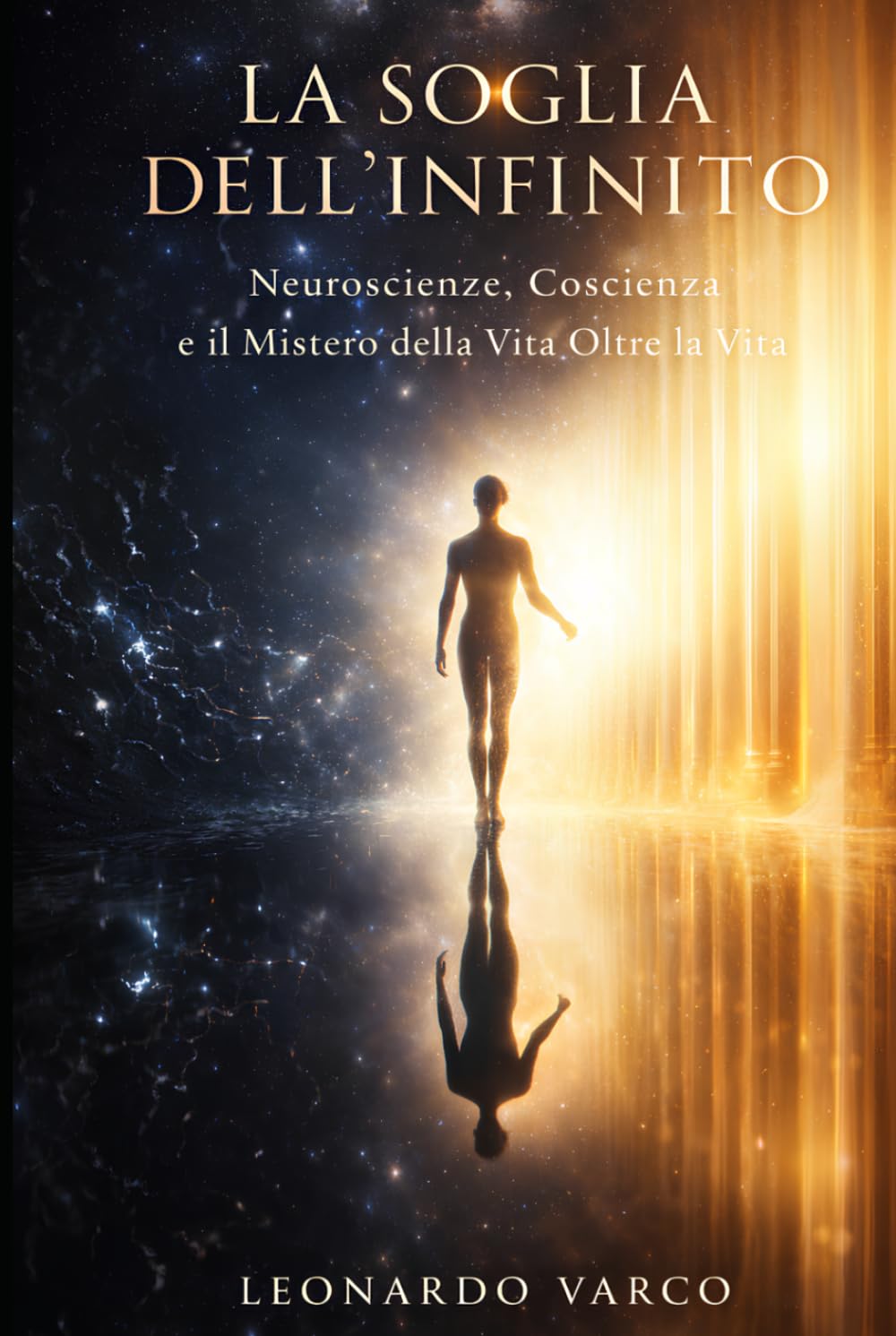 LA SOGLIA DELL'INFINITO: Neuroscienze, Coscienza e il Mistero della Vita Oltre la Vita