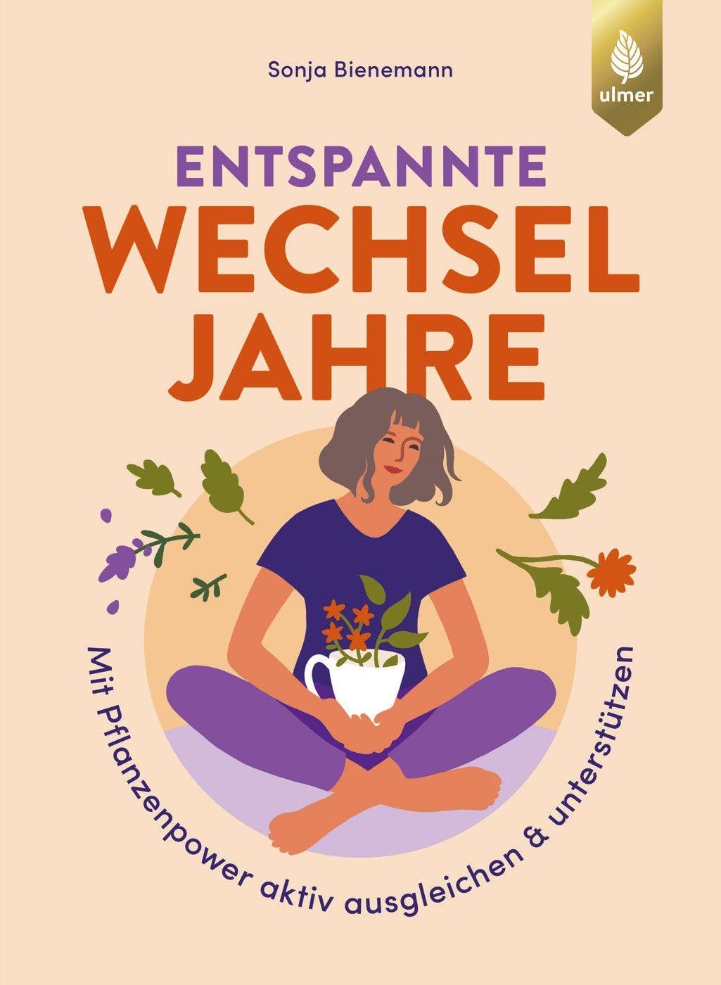 Entspannte Wechseljahre: Mit Pflanzenpower aktiv ausgleichen & unterstützen. Schlafstörungen, Stimmungsschwankungen, Hitzewallungen, Schweißausbrüche, ... und vieles mehr mit Naturheilkunde lindern