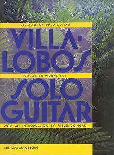 Villa-Lobos Solo Guitar | Classical Guitar Sheet Music Book | Etudes Preludes Choros and Suite Populaire Brésilienne | 20th Century Guitar Songbook | Classical Guitar Books
