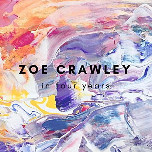In Four Years Zoe Crawley Digital Music