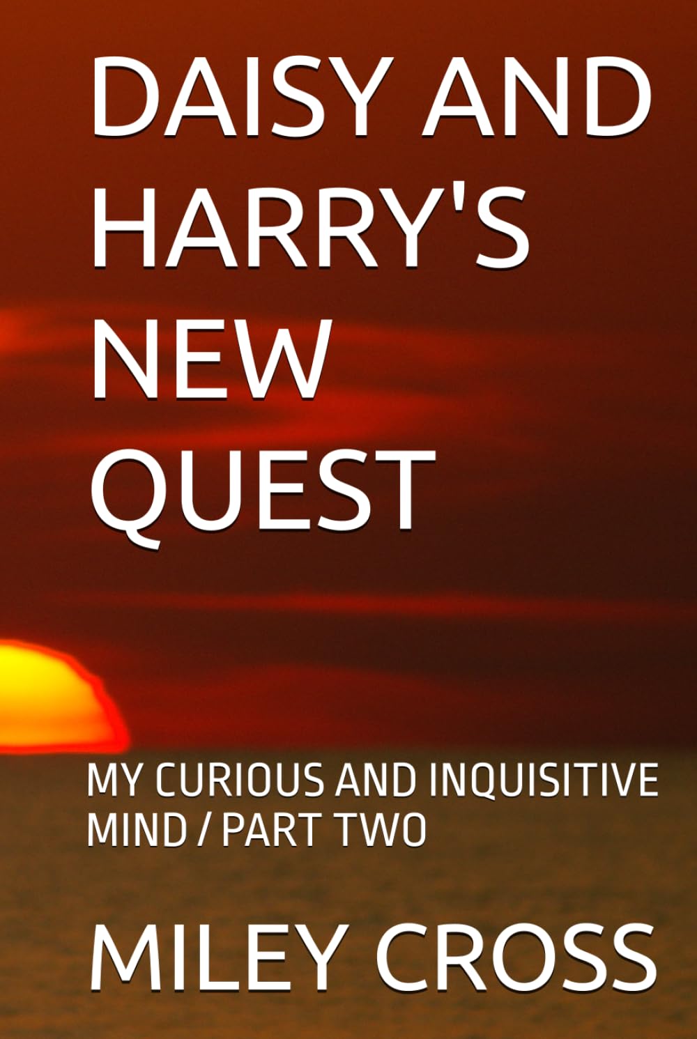 DAISY AND HARRY'S NEW QUEST: MY CURIOUS AND INQUISITIVE MIND / PART TWO