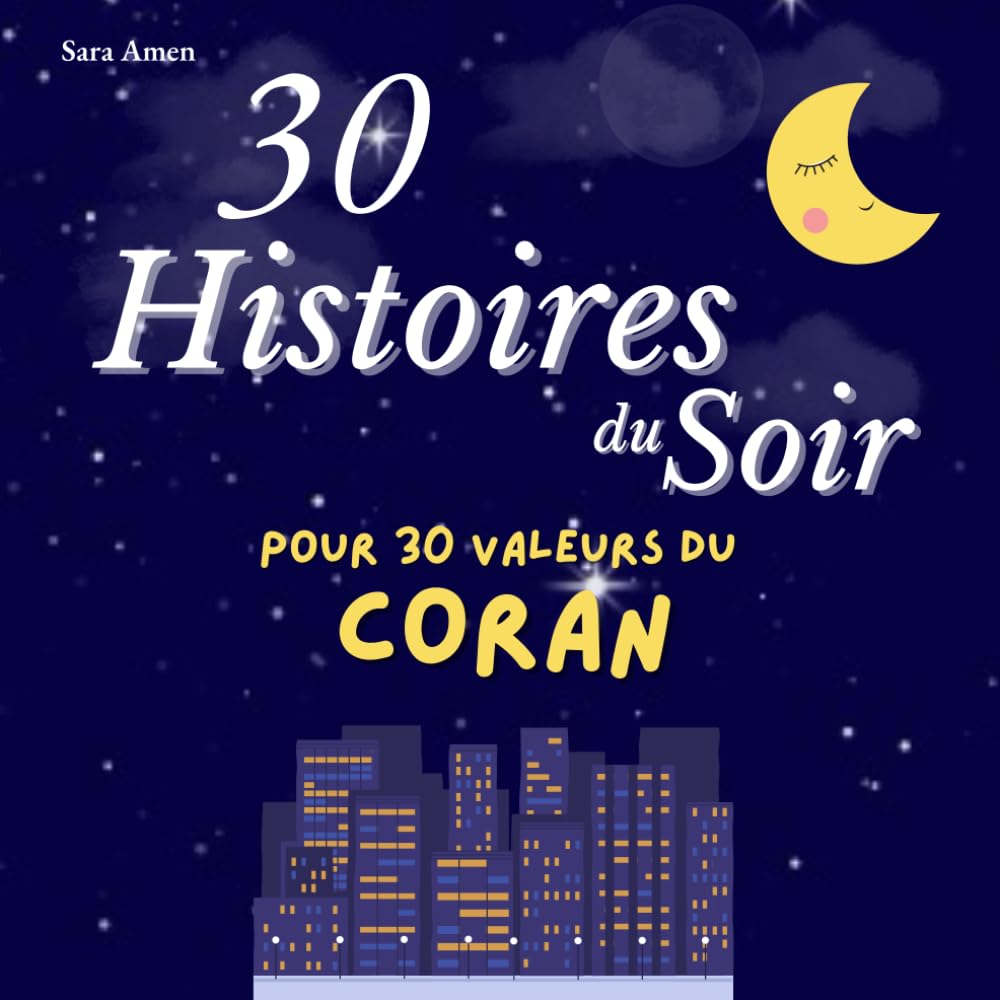 30 Histoires du Soir pour 30 Valeurs du Coran: 30 Histoires pour Illuminer les 30 Nuits Bénies du Ramadan, Livre Islamique pour Enfants, Livres du ... pour les Enfants et Adultes Femme et Homme)