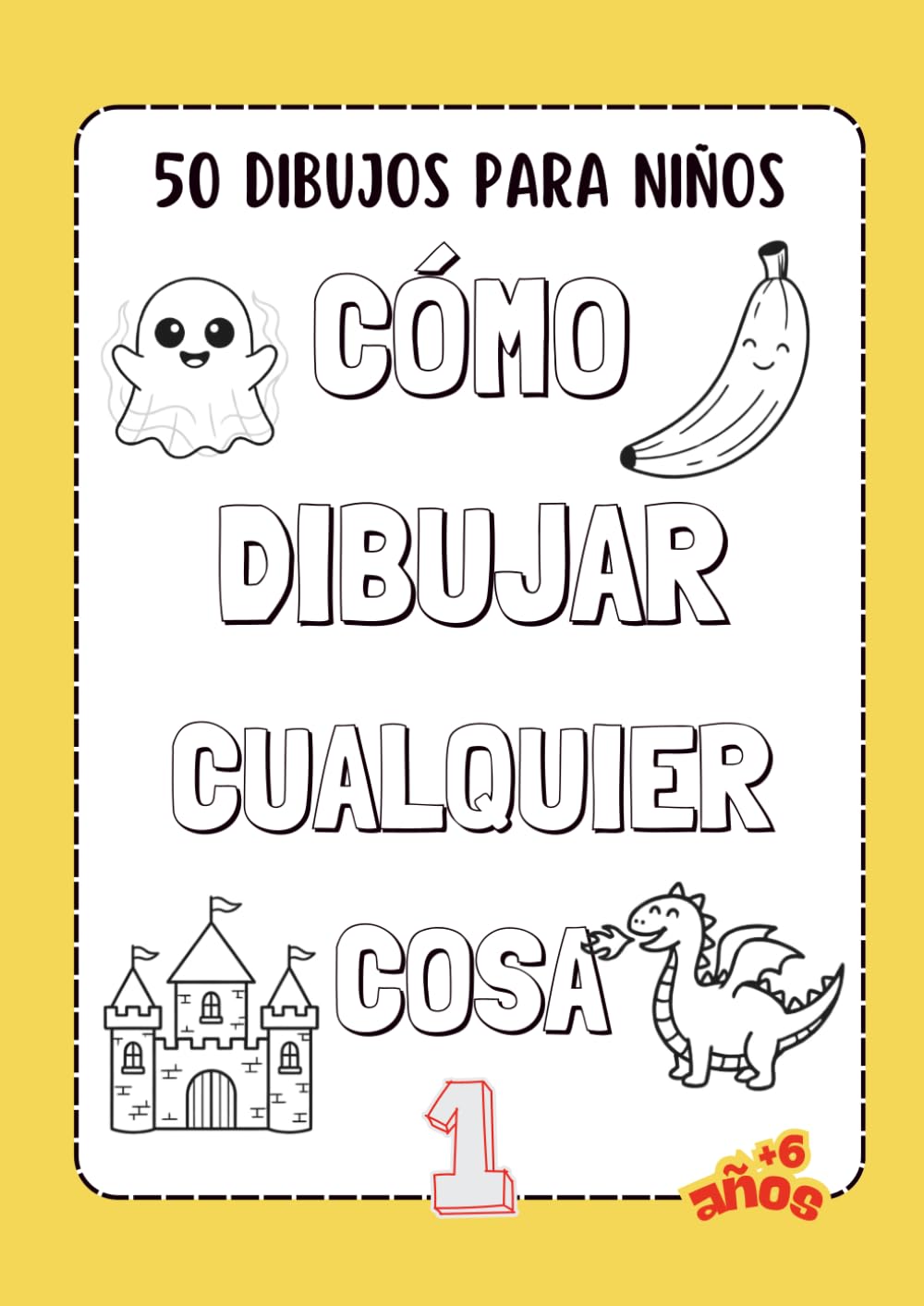 Cómo dibujar cualquier cosa: 50 dibujos para niños - Libro 1