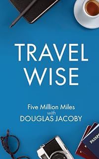 Travel Wise: Five Million Miles with Douglas Jacoby