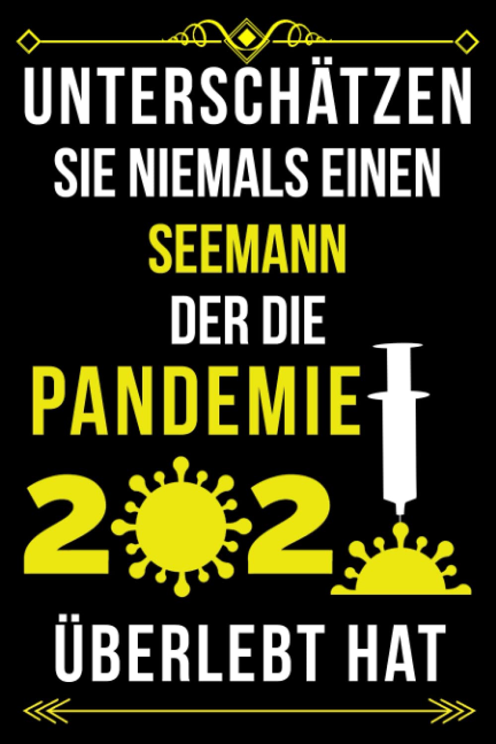 UNTERSCHÄTZEN SIE NIEMALS EINEN SEEMANN DER DIE PANDEMIE 2020 ÜBERLEBT HAT: LINIERTES JOURNAL-NOTIZBUCH-GESCHENK FÜR SEEMANN| ... MITARBEITER - DANKE-GESCHENK FÜR SEEMANN