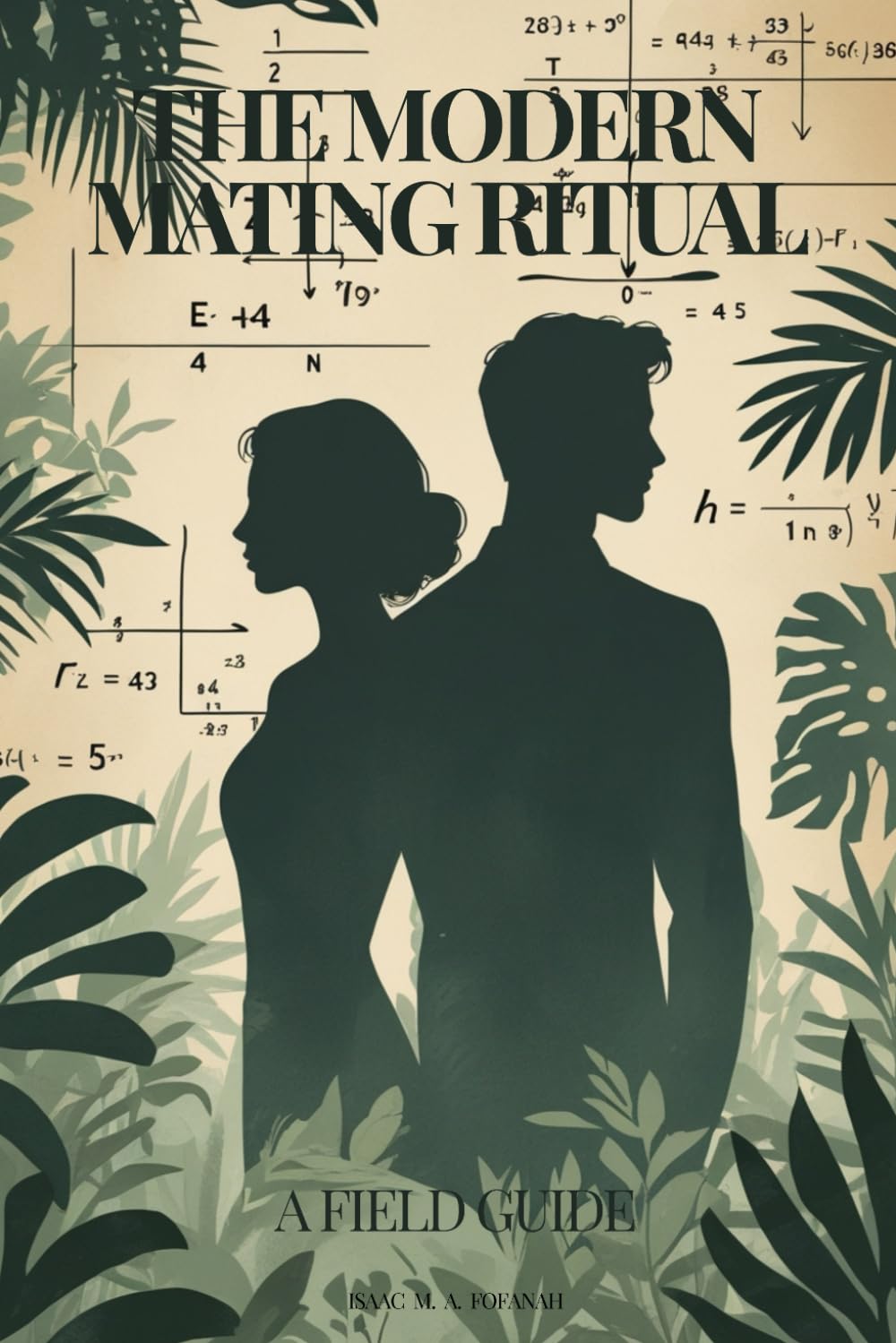 The Modern Mating Ritual: A Field Guide: An Observational Field Guide to Attraction, Pair-Bonding, & Relationship Behaviour in the Modern Age
