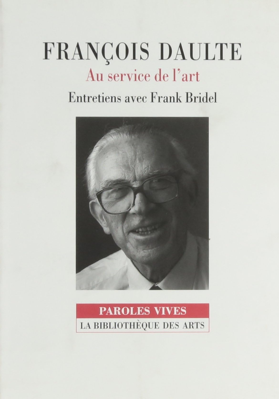 Francois Daulte - Au Service De l'Art: Entretiens Avec Franck Bridel (Collection paroles vives)