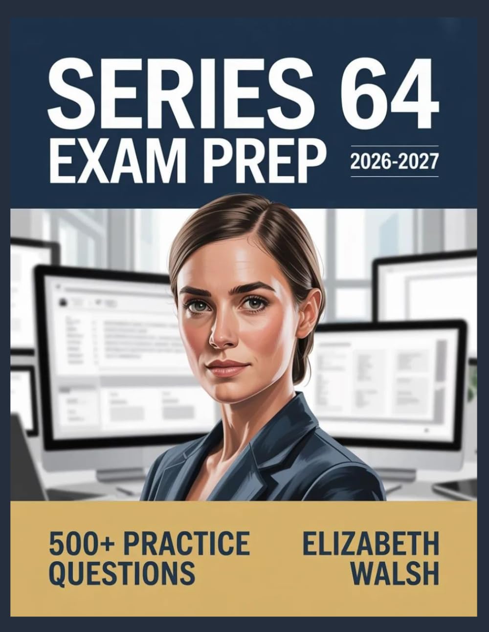 Series 64 Exam Prep 2026-2027: Comprehensive Concept Guide, Practice Question Set, Answer Keys, and Thorough Explanations