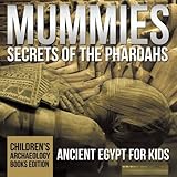 Mummies Secrets of the Pharaohs: Ancient Egypt for Kids | Children's Archaeology Books Edition by Baby Professor (2015-12-08)