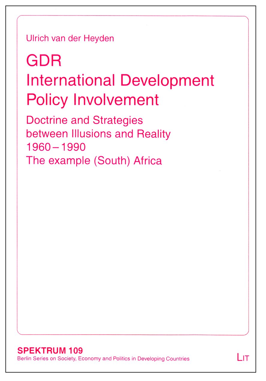 GDR Development Policy in Africa: Doctrine and Strategies between Illusions and Reality 1960-1990. The example (South) Africa (109) (Spektrum. ... und